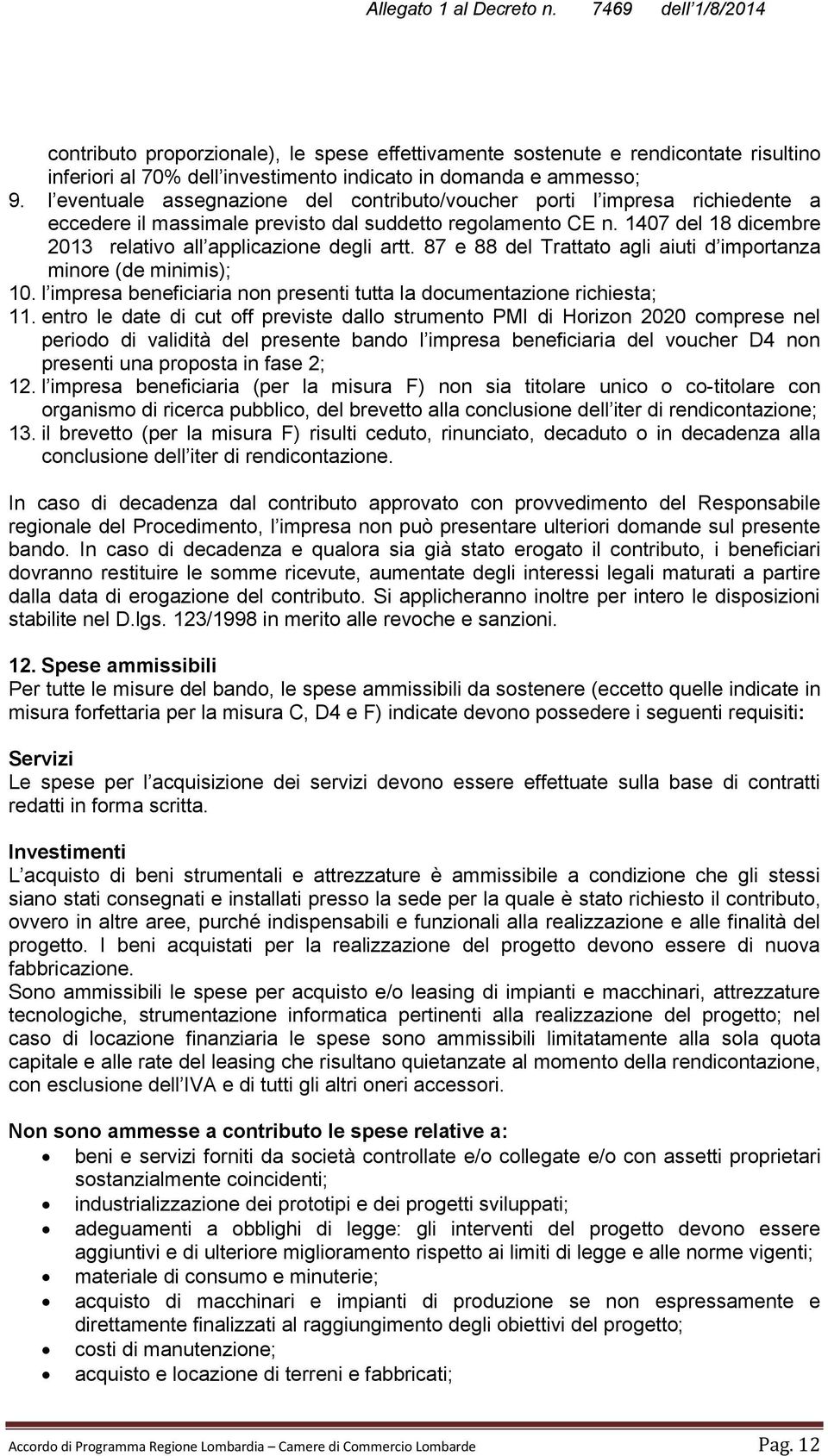 1407 del 18 dicembre 2013 relativo all applicazione degli artt. 87 e 88 del Trattato agli aiuti d importanza minore (de minimis); 10.