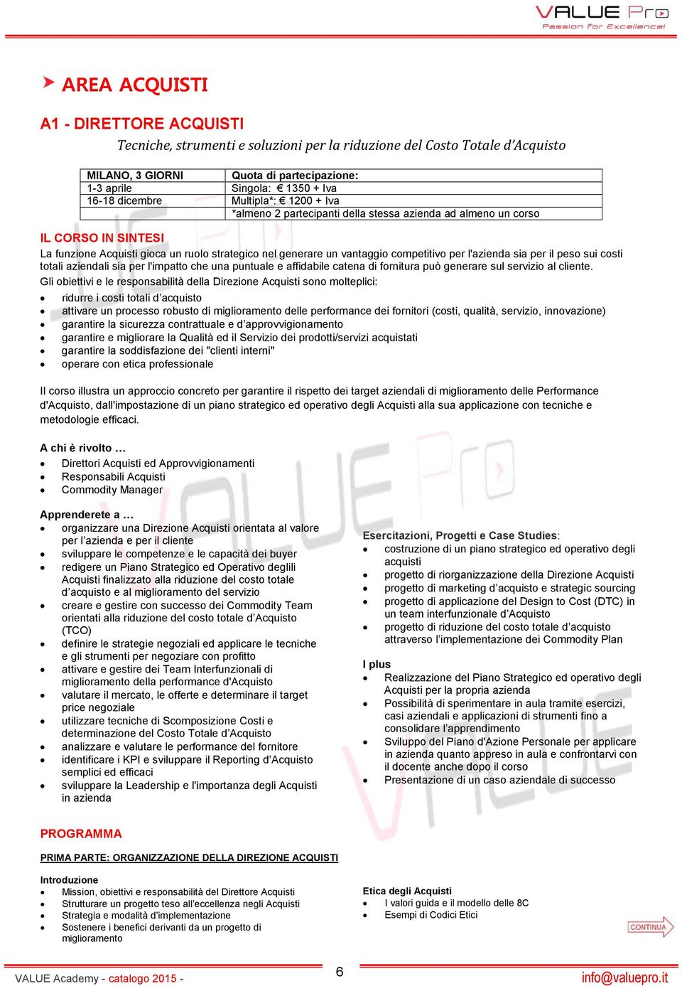 per l'azienda sia per il peso sui costi totali aziendali sia per l'impatto che una puntuale e affidabile catena di fornitura può generare sul servizio al cliente.