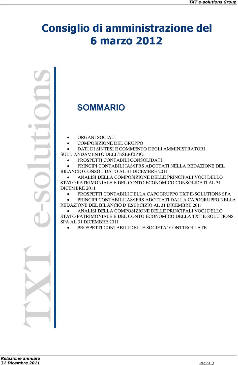 ECONOMICO CONSOLIDATI AL 31 DICEMBRE 2011 PROSPETTI CONTABILI DELLA CAPOGRUPPO TXT E-SOLUTIONS SPA PRINCIPI CONTABILI IAS/IFRS ADOTTATI DALLA CAPOGRUPPO NELLA REDAZIONE DEL BILANCIO D ESERCIZIO AL 31