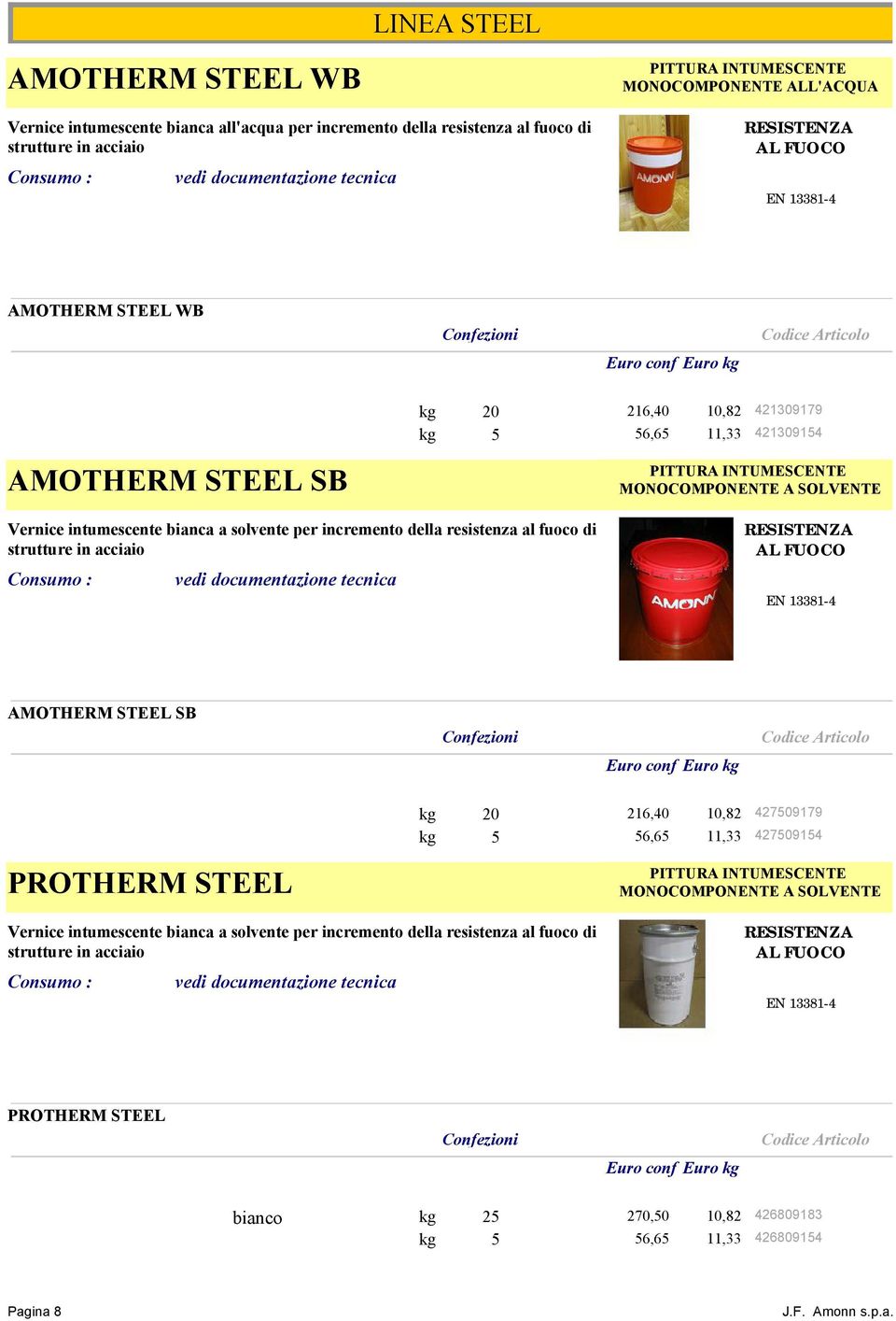 bianca a solvente per incremento della resistenza al fuoco di strutture in acciaio vedi documentazione tecnica RESISTENZA AL FUOCO EN 13381-4 AMOTHERM STEEL SB PROTHERM STEEL kg 20 216,40 10,82