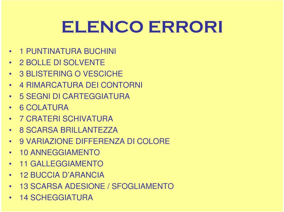 SCHIVATURA 8 SCARSA BRILLANTEZZA 9 VARIAZIONE DIFFERENZA DI COLORE 10