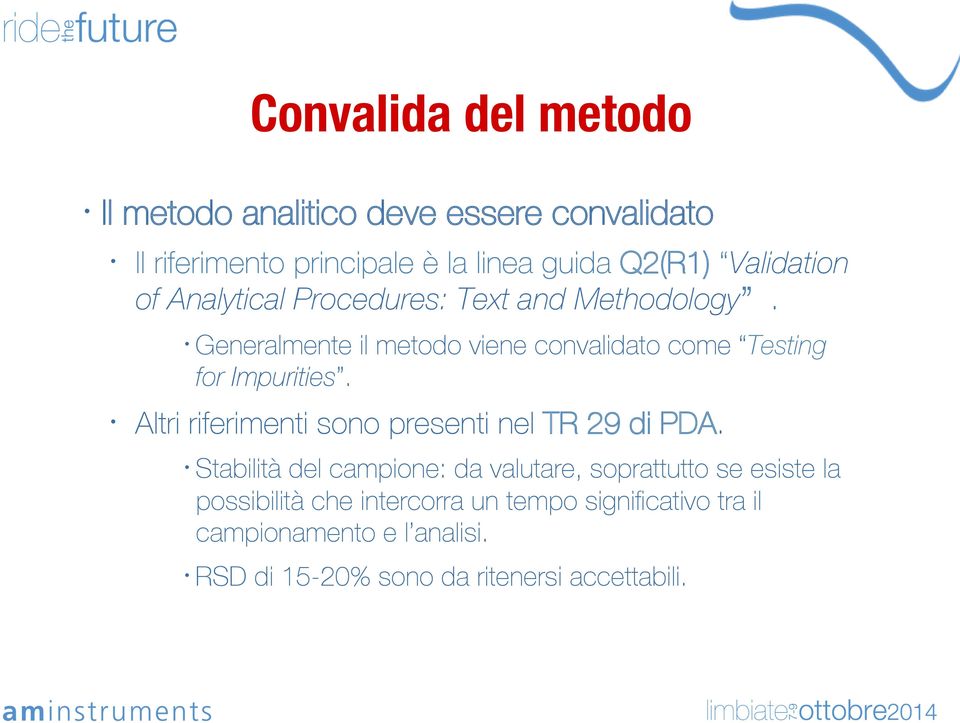 Generalmente il metodo viene convalidato come Testing for Impurities. Altri riferimenti sono presenti nel TR 29 di PDA.