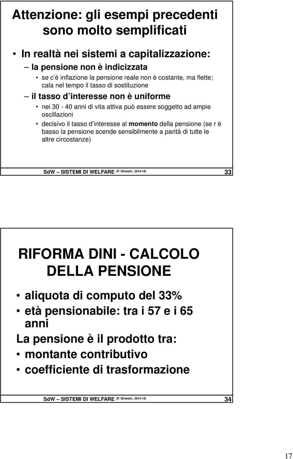 della pensione (se r è basso la pensione scende sensibilmente a parità di tutte le altre circostanze) SdW SISTEMI DI WELFARE (P.