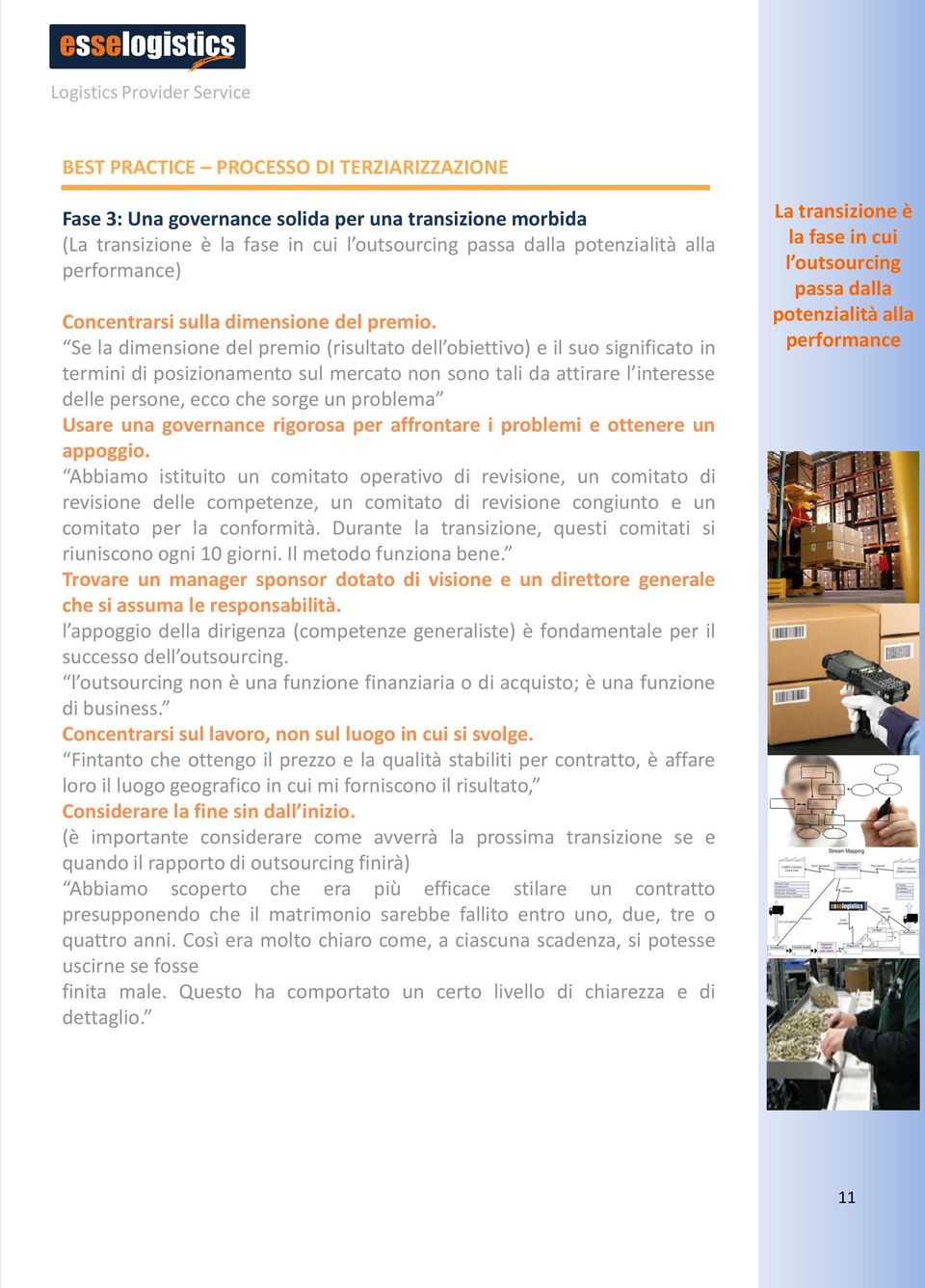 Se la dimensione del premio (risultato dell obiettivo) e il suo significato in termini di posizionamento sul mercato non sono tali da attirare l interesse delle persone, ecco che sorge un problema