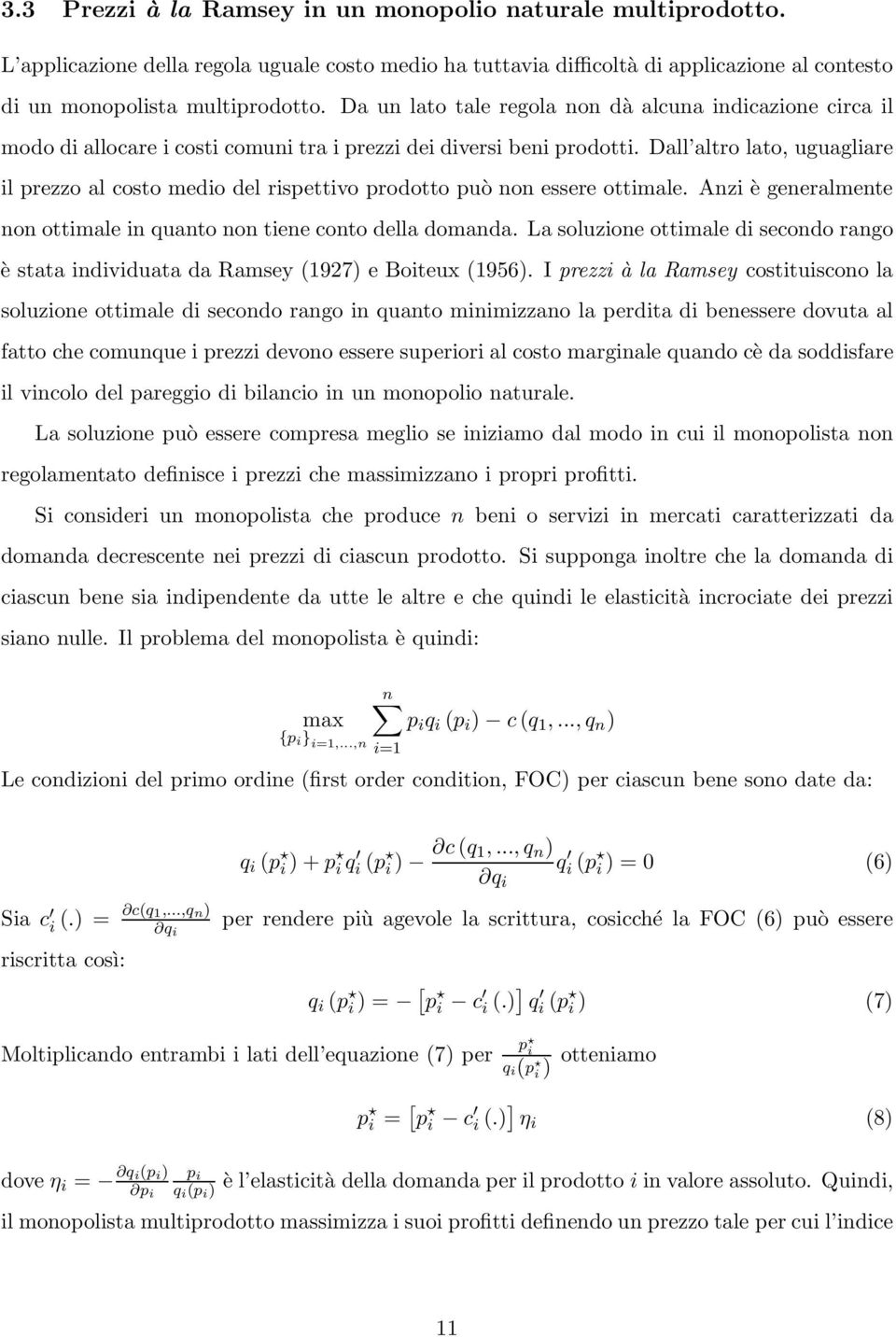 Dall altro lato, uguagliare il prezzo al costo medio del rispettivo prodotto può non essere ottimale. Anzi è generalmente non ottimale in quanto non tiene conto della domanda.