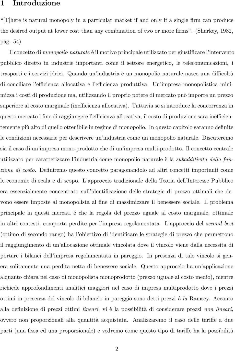 54) Il concetto di monopolio naturale è il motivo principale utilizzato per giustificare l intervento pubblico diretto in industrie importanti come il settore energetico, le telecomunicazioni, i