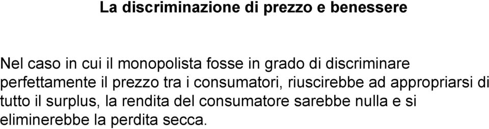 tra i consumatori, riuscirebbe ad appropriarsi di tutto il surplus,