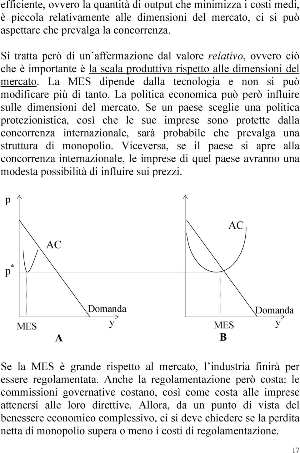 La MES dipende dalla tecnologia e non si può modificare più di tanto. La politica economica può però influire sulle dimensioni del mercato.