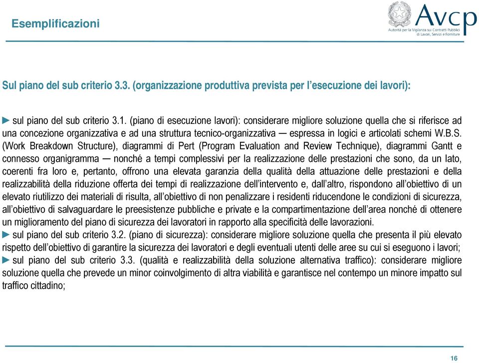 B.S. (Work Breakdown Structure), diagrammi di Pert (Program Evaluation and Review Technique), diagrammi Gantt e connesso organigramma nonché a tempi complessivi per la realizzazione delle prestazioni