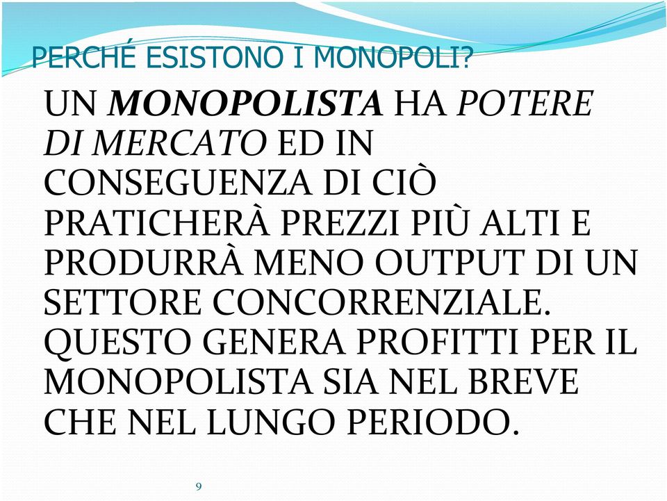 PRATICHERÀ PREZZI PIÙ ALTI E PRODURRÀ MENO OUTPUT DI UN