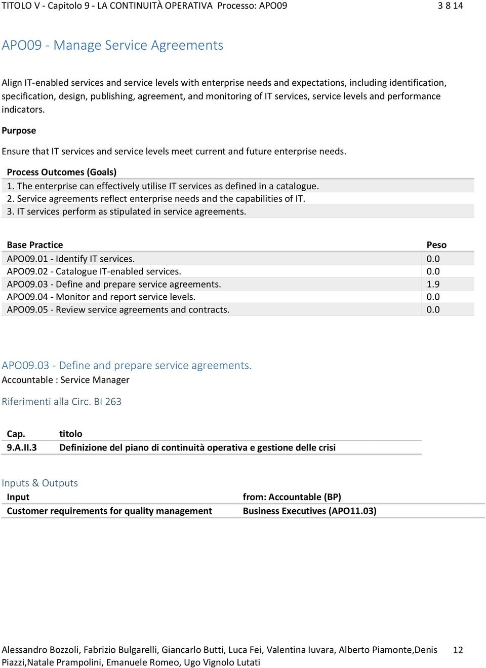 Purpose Ensure that IT services and service levels meet current and future enterprise needs. Process Outcomes (Goals) 1. The enterprise can effectively utilise IT services as defined in a catalogue.