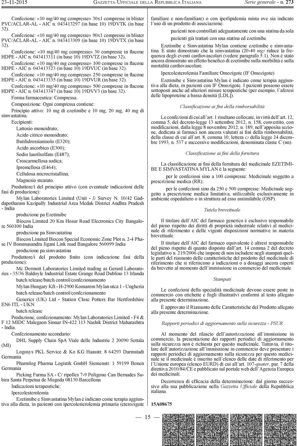 043413309 (in base 10) 19DVTX (in base Confezione: «10 mg/40 mg compresse» 30 compresse in flacone HDPE - AIC n.