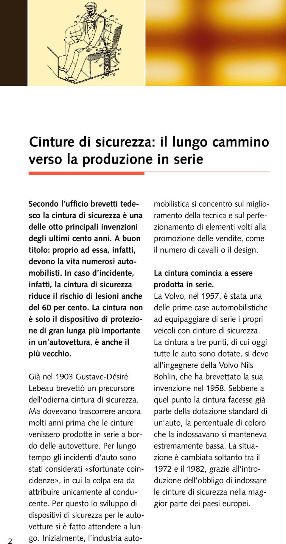 La cintura non è solo il dispositivo di protezione di gran lunga più importante in un autovettura, è anche il più vecchio.