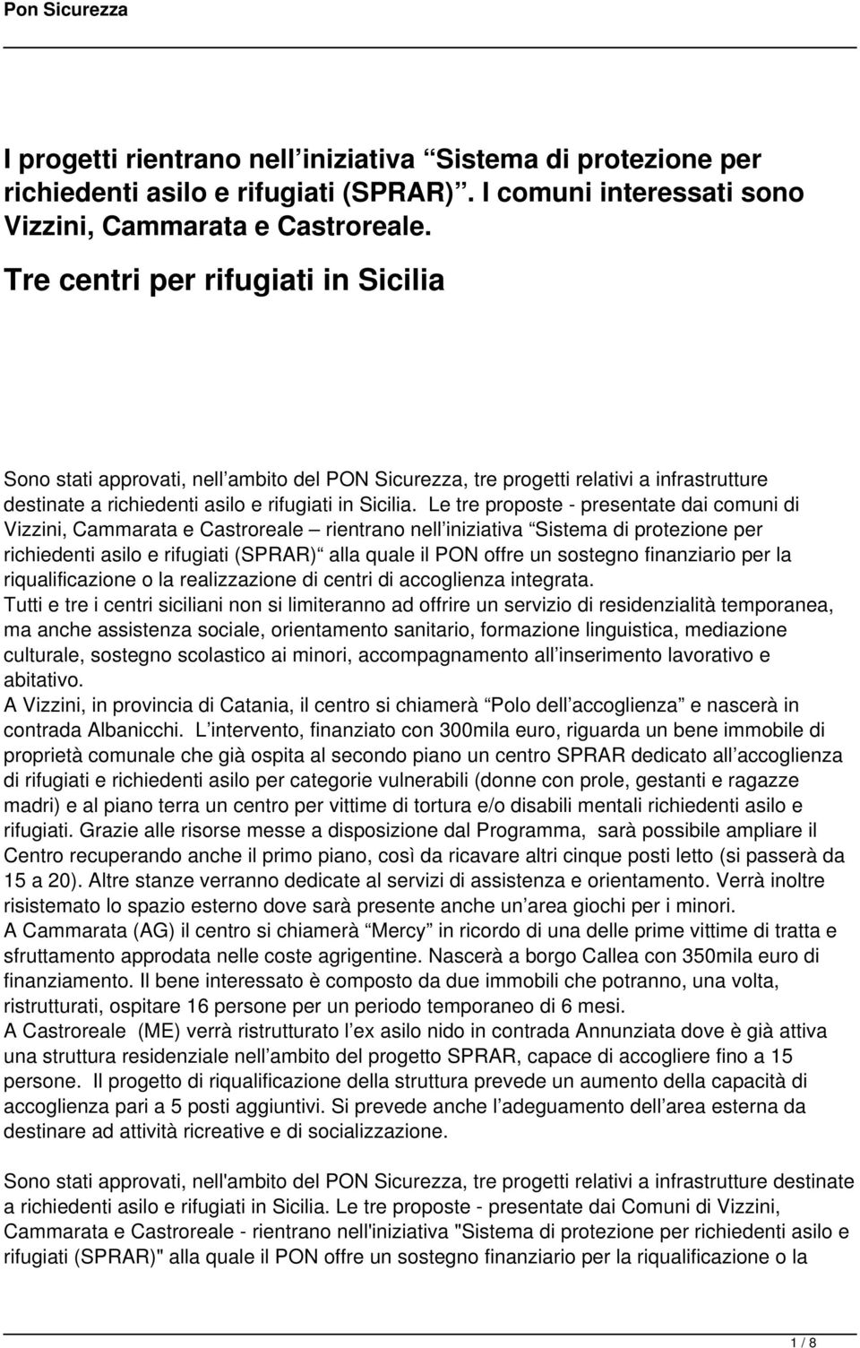 Le tre proposte - presentate dai comuni di Vizzini, Cammarata e Castroreale rientrano nell iniziativa Sistema di protezione per richiedenti asilo e rifugiati (SPRAR) alla quale il PON offre un