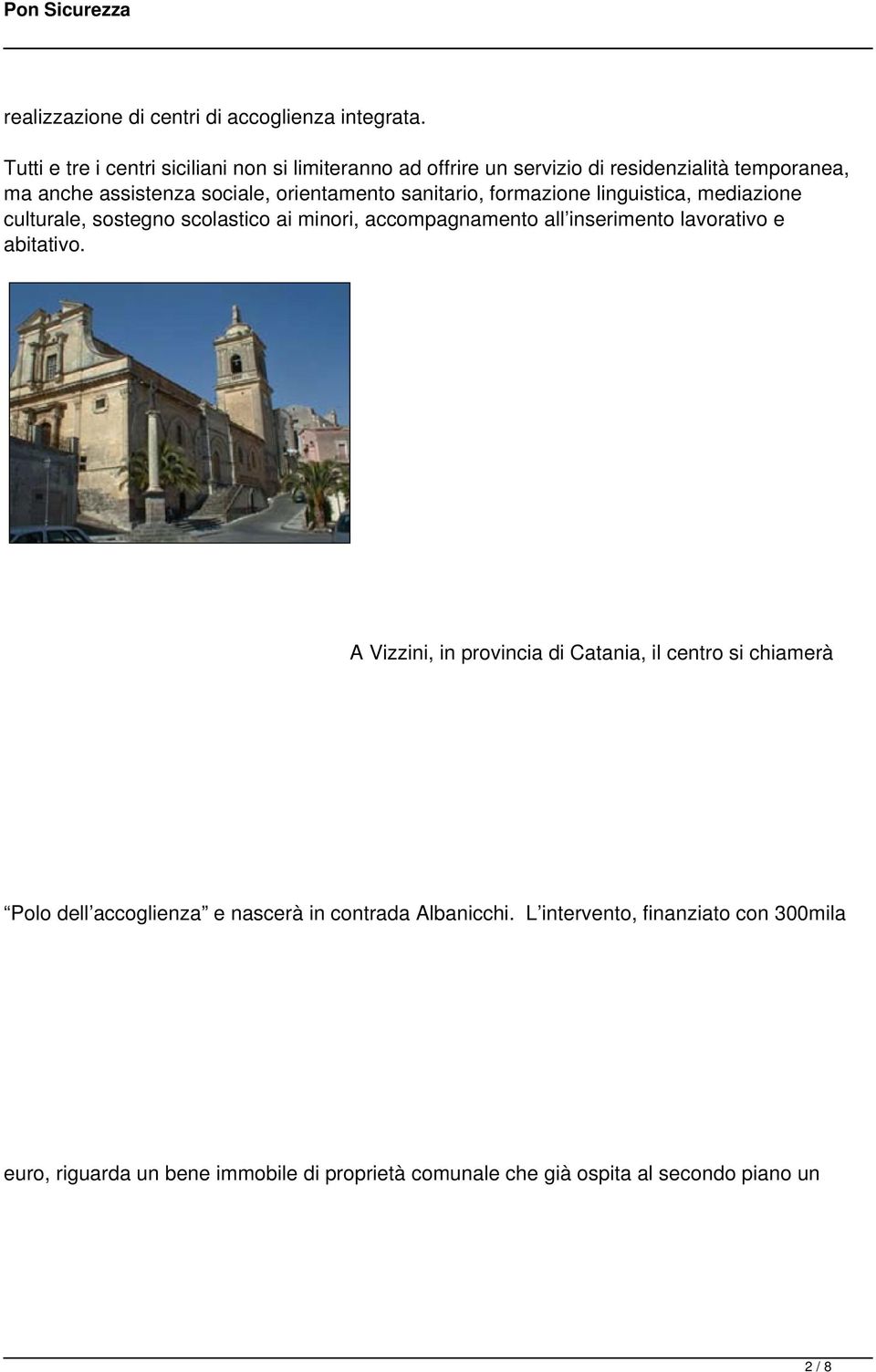 sanitario, formazione linguistica, mediazione culturale, sostegno scolastico ai minori, accompagnamento all inserimento lavorativo e abitativo.