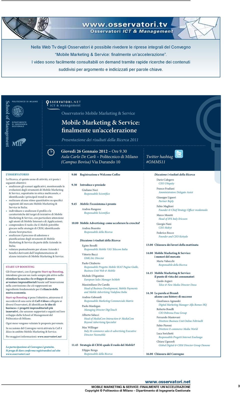 Osservatorio Mobile Marketing & Service Mobile Marketing & Service: finalmente un accelerazione Presentazione dei risultati della Ricerca 2011 Giovedì 26 Gennaio 2012 Ore 9.