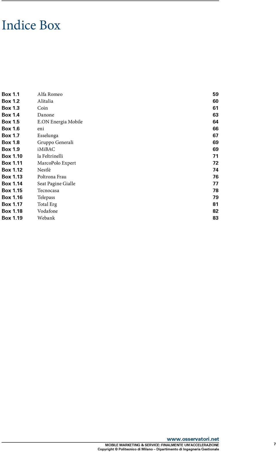 10 la Feltrinelli 71 Box 1.11 MarcoPolo Expert 72 Box 1.12 Nestlè 74 Box 1.13 Poltrona Frau 76 Box 1.