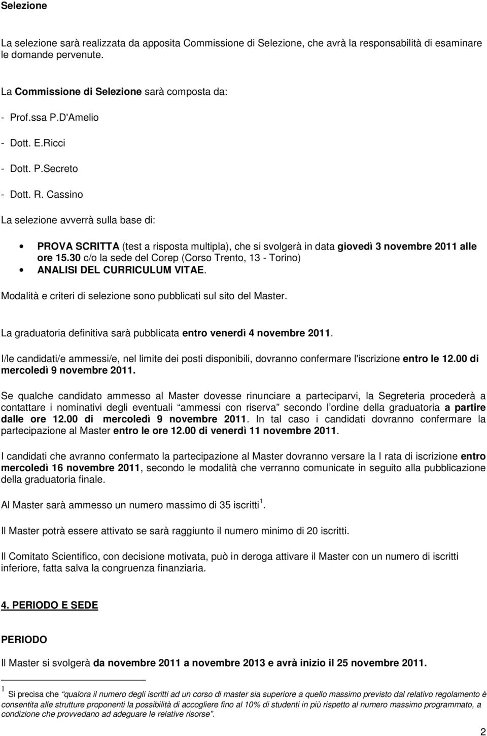 30 c/o la sede del Corep (Corso Trento, 13 - Torino) ANALISI DEL CURRICULUM VITAE. Modalità e criteri di selezione sono pubblicati sul sito del Master.