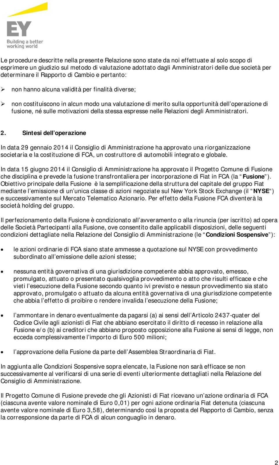 né sulle motivazioni della stessa espresse nelle Relazioni degli Amministratori. 2.