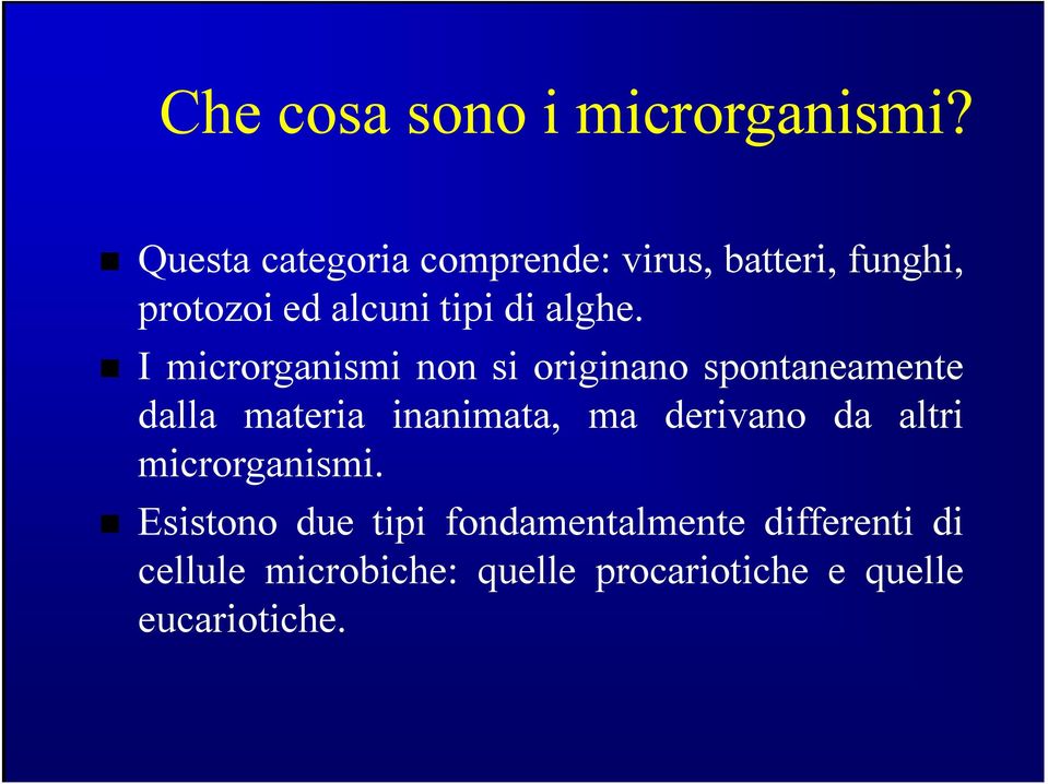 I microrganismi non si originano spontaneamente dalla materia inanimata, ma derivano