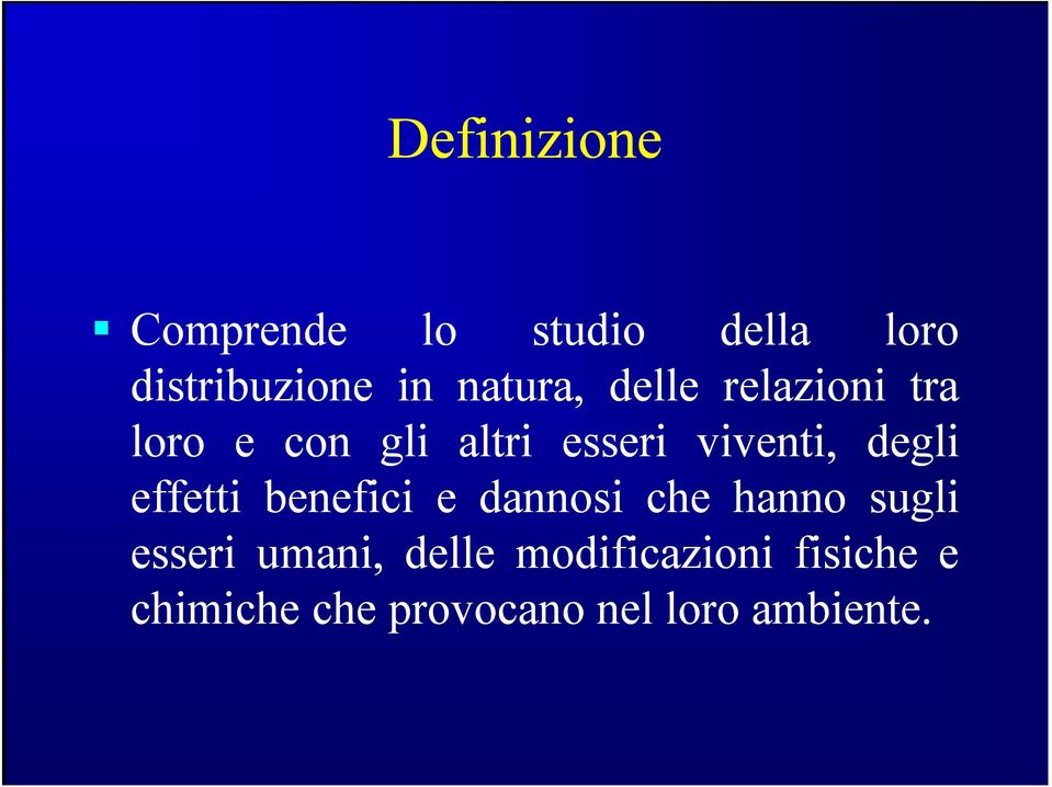 degli effetti benefici e dannosi che hanno sugli esseri umani,