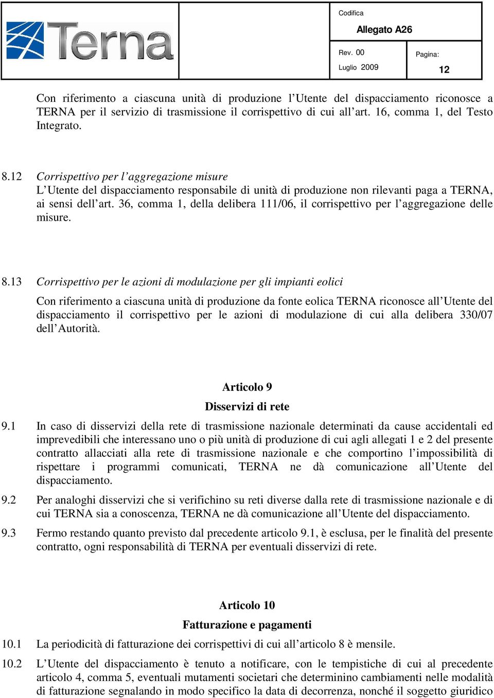 36, comma 1, della delibera 111/06, il corrispettivo per l aggregazione delle misure. 8.