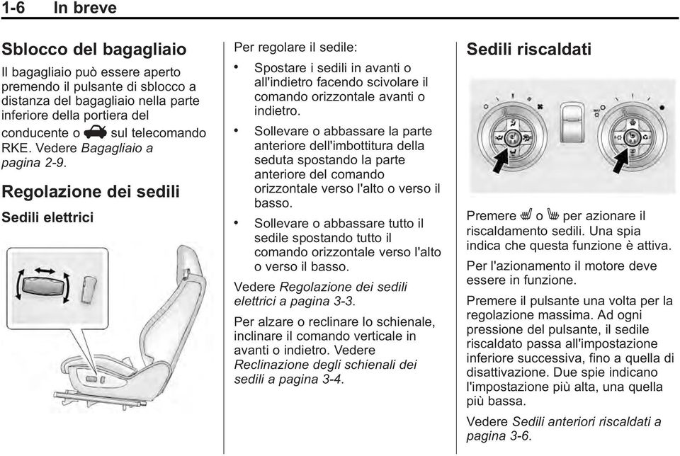 Spostare i sedili in avanti o all'indietro facendo scivolare il comando orizzontale avanti o indietro.