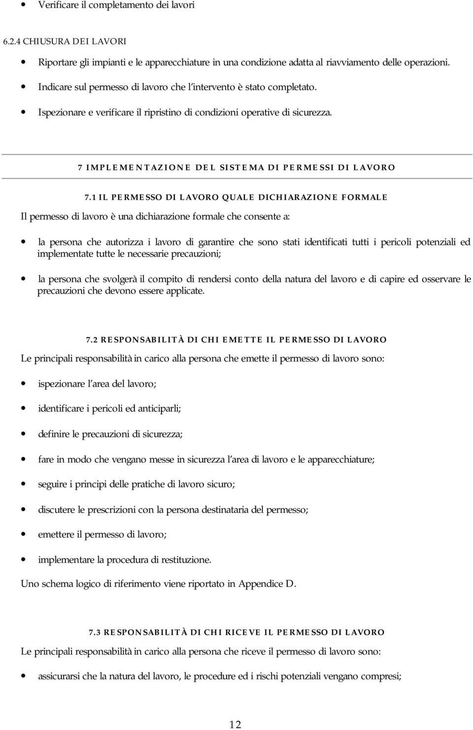 1 IL PERMESSO DI LAVORO QUALE DICHIARAZIONE FORMALE Il permesso di lavoro è una dichiarazione formale che consente a: la persona che autorizza i lavoro di garantire che sono stati identificati tutti