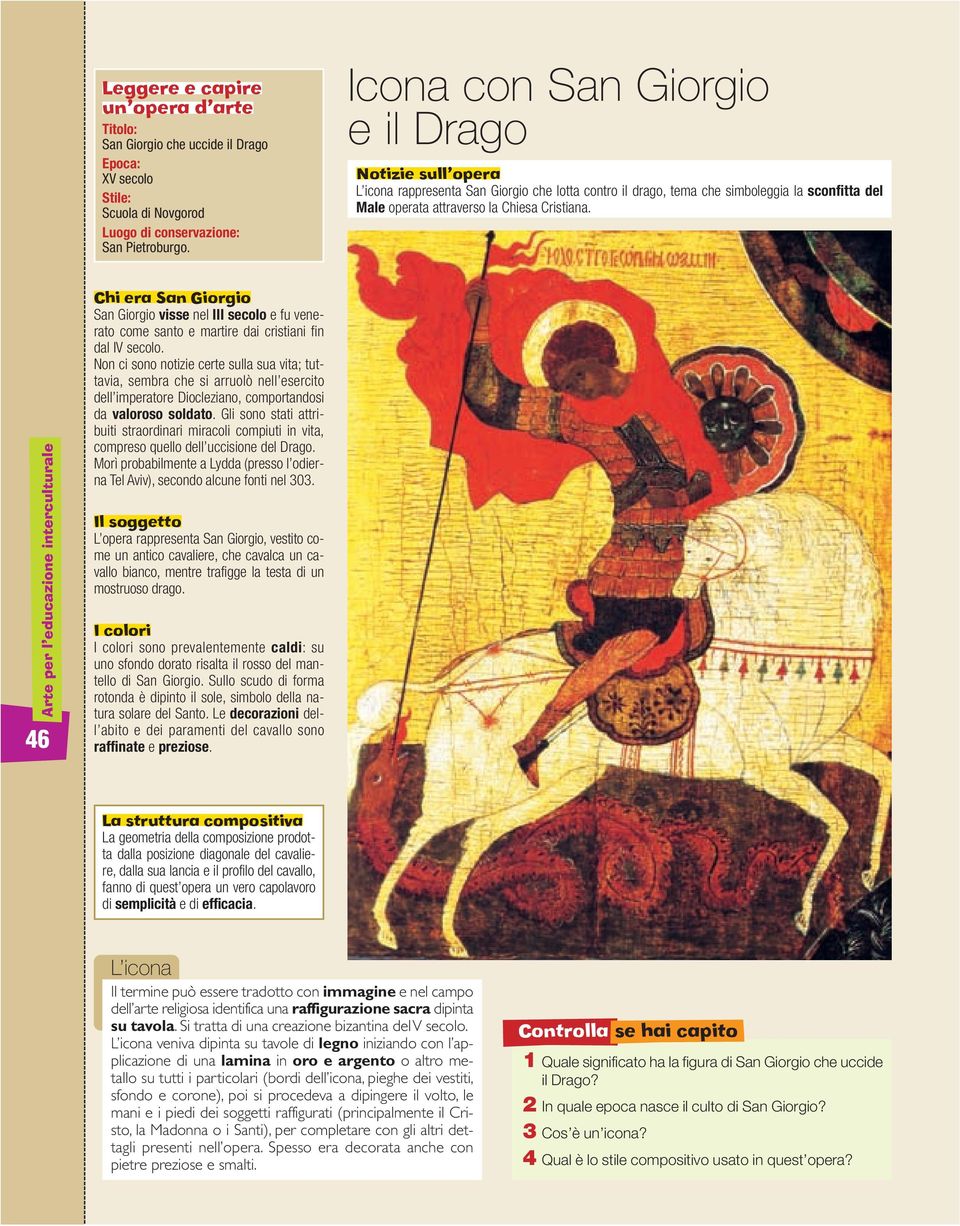 Arte per l educazione interculturale 46 Chi era San Giorgio San Giorgio visse nel III secolo e fu venerato come santo e martire dai cristiani fin dal IV secolo.