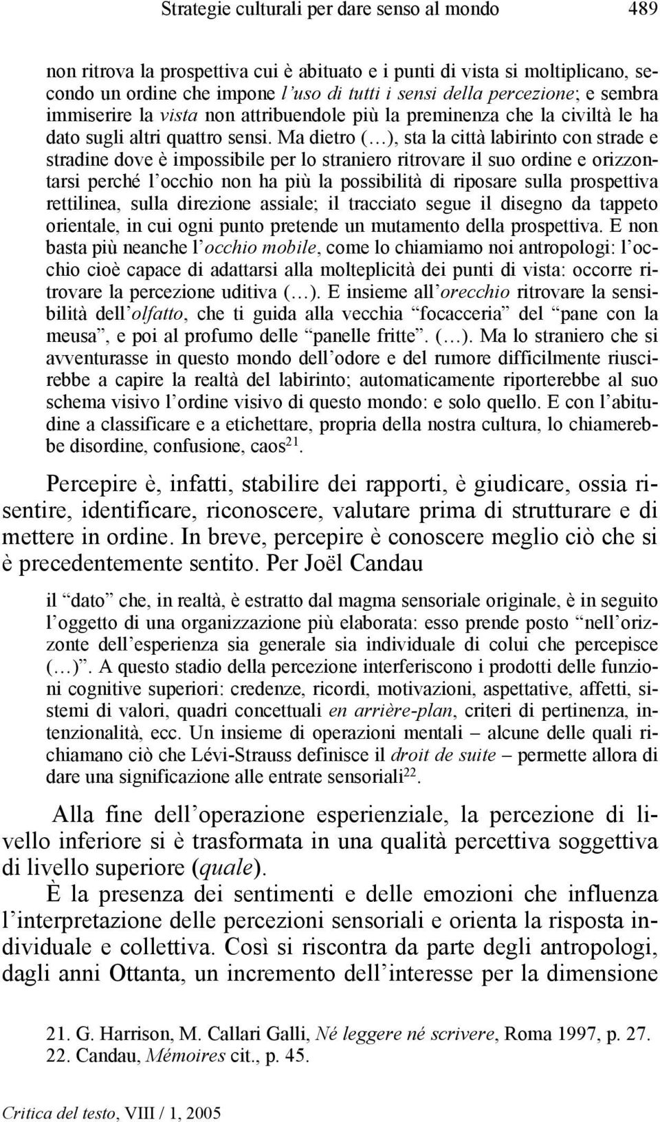 Ma dietro ( ), sta la città labirinto con strade e stradine dove è impossibile per lo straniero ritrovare il suo ordine e orizzontarsi perché l occhio non ha più la possibilità di riposare sulla