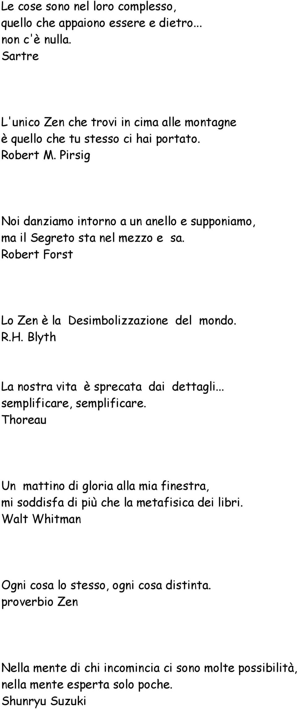 Pirsig Noi danziamo intorno a un anello e supponiamo, ma il Segreto sta nel mezzo e sa. Robert Forst Lo Zen è la Desimbolizzazione del mondo. R.H.