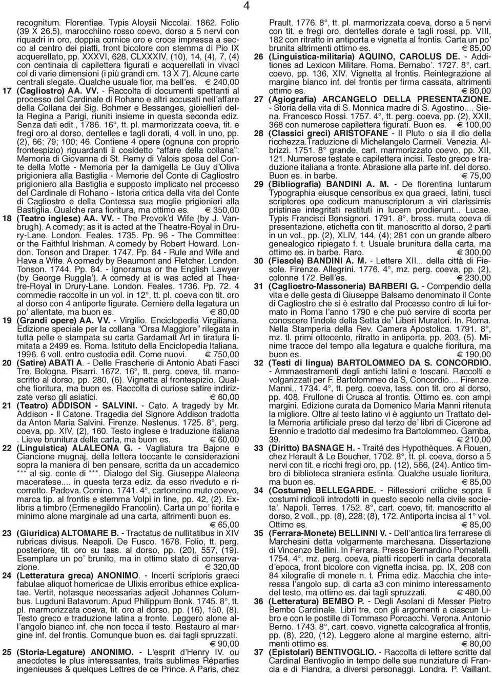 XXXVI, 628, CLXXXIV, (10), 14, (4), 7, (4) con centinaia di capilettera figurati e acquerellati in vivaci col di varie dimensioni (i più grandi cm. 13 X 7). Alcune carte centrali slegate.