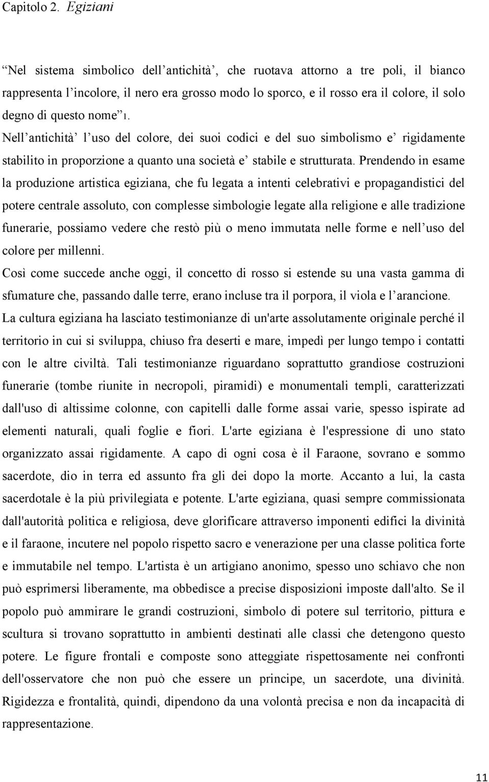 nome 1. Nell antichità l uso del colore, dei suoi codici e del suo simbolismo e rigidamente stabilito in proporzione a quanto una società e stabile e strutturata.