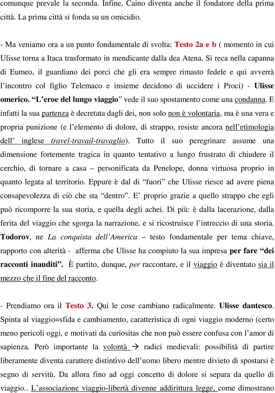 Si reca nella capanna di Eumeo, il guardiano dei porci che gli era sempre rimasto fedele e qui avverrà l incontro col figlio Telemaco e insieme decidono di uccidere i Proci) - Ulisse omerico.