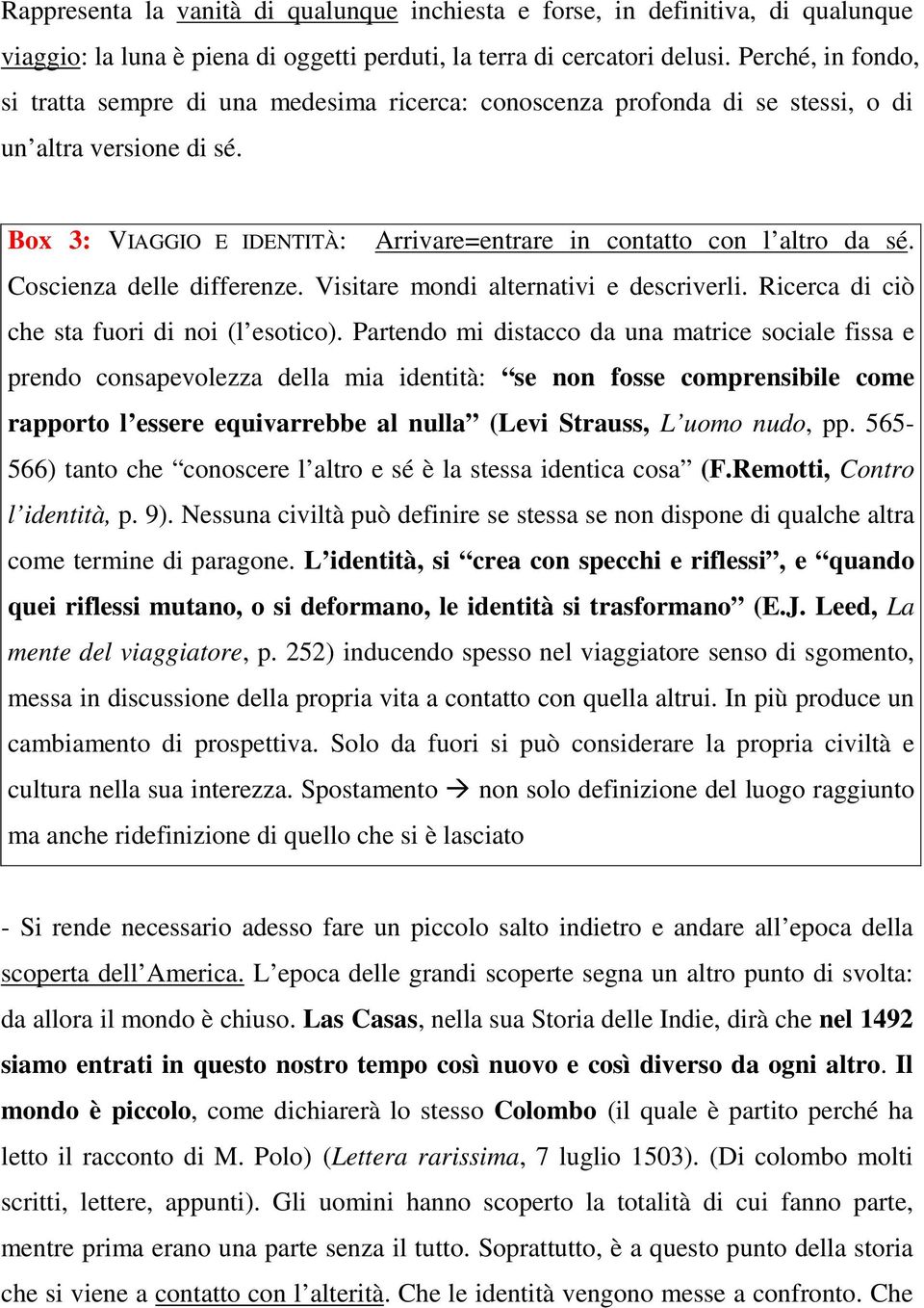 Coscienza delle differenze. Visitare mondi alternativi e descriverli. Ricerca di ciò che sta fuori di noi (l esotico).