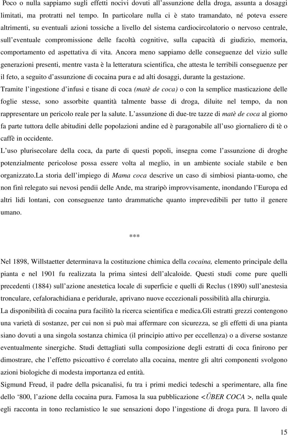 facoltà cognitive, sulla capacità di giudizio, memoria, comportamento ed aspettativa di vita.