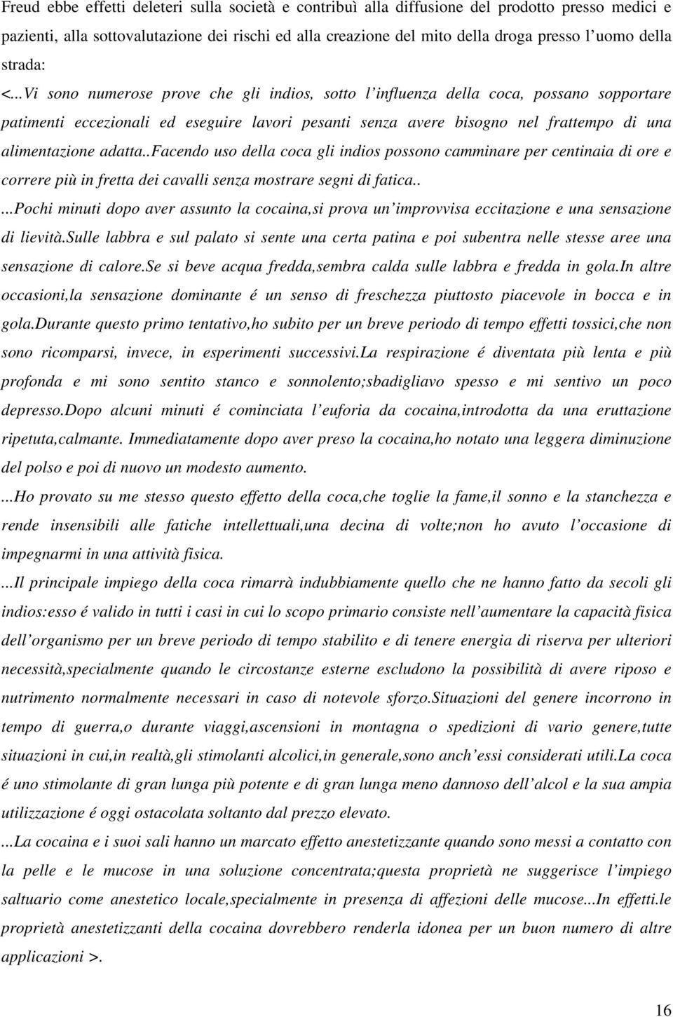 ..Vi sono numerose prove che gli indios, sotto l influenza della coca, possano sopportare patimenti eccezionali ed eseguire lavori pesanti senza avere bisogno nel frattempo di una alimentazione adatta.