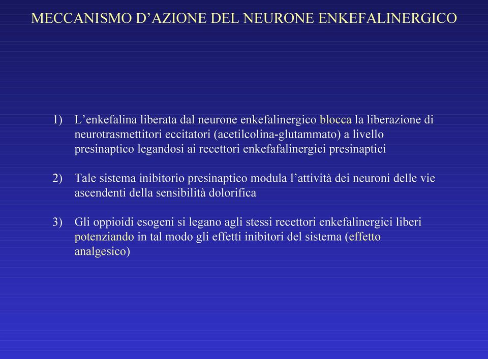 2) Tale sistema inibitorio presinaptico modula l attività dei neuroni delle vie ascendenti della sensibilità dolorifica 3) Gli