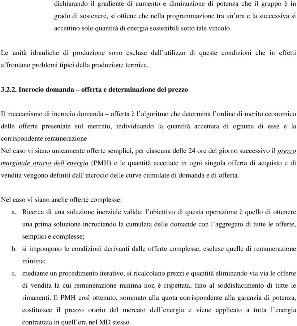 2. Incrocio domanda offerta e determinazione del prezzo Il meccanismo di incrocio domanda offerta è l algoritmo che determina l ordine di merito economico delle offerte presentate sul mercato,