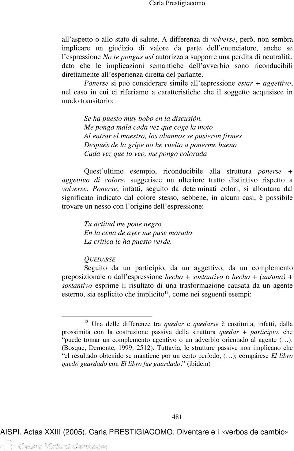 le implicazioni semantiche dell avverbio sono riconducibili direttamente all esperienza diretta del parlante.