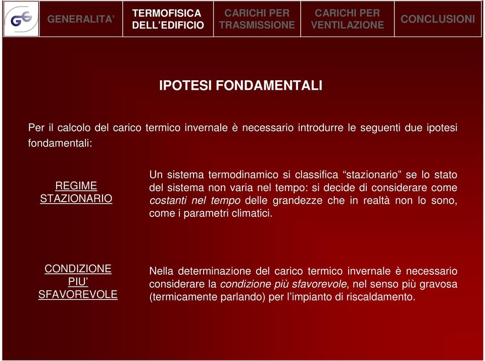 costanti nel tempo delle grandezze che in realtà non lo sono, come i parametri climatici.