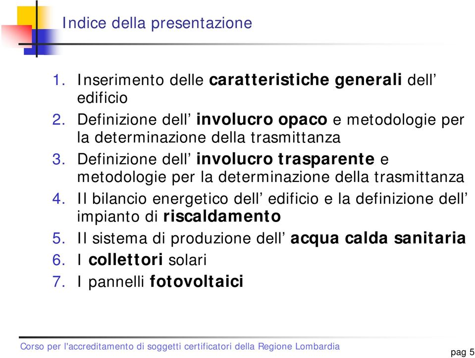 Definizione dell involucro trasparente e metodologie per la determinazione della trasmittanza 4.