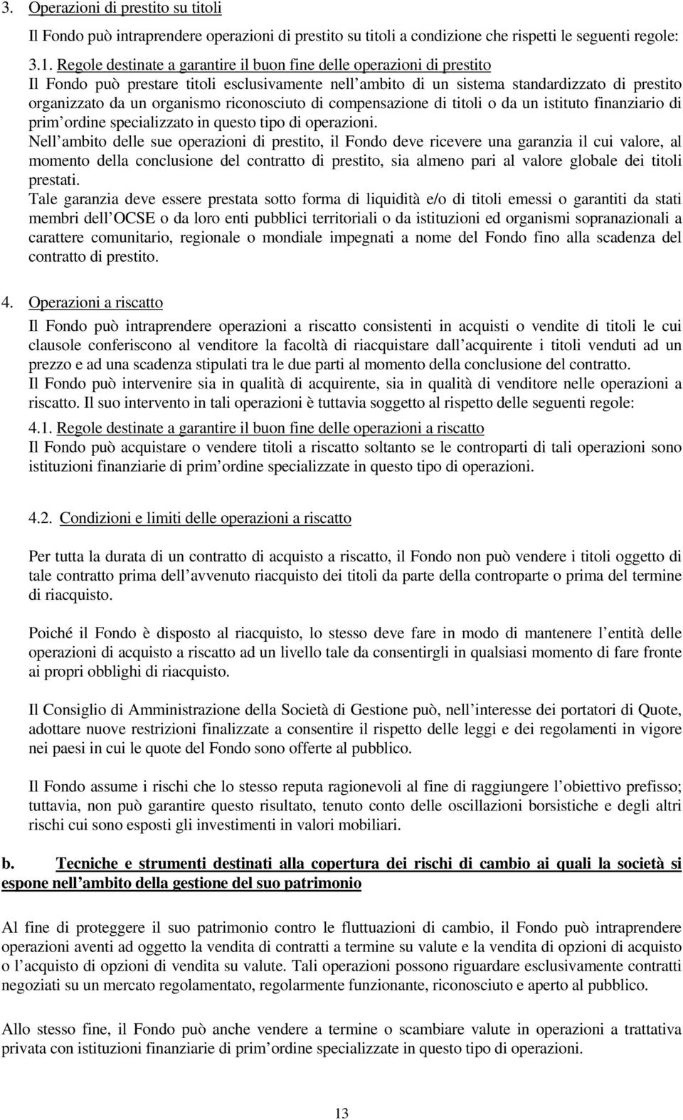 riconosciuto di compensazione di titoli o da un istituto finanziario di prim ordine specializzato in questo tipo di operazioni.