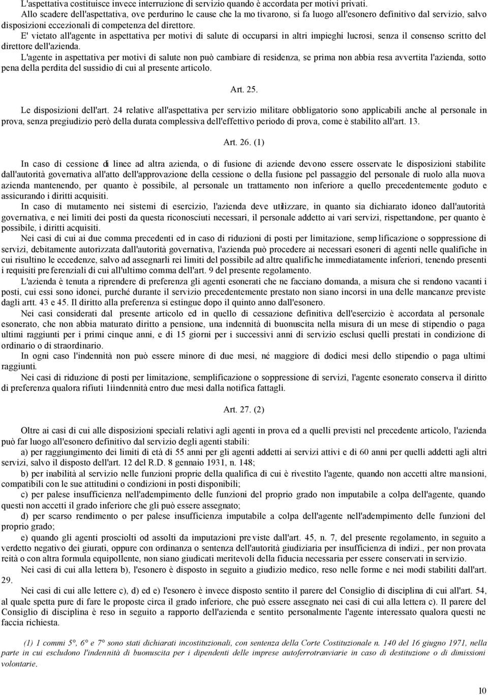 E' vietato all'agente in aspettativa per motivi di salute di occuparsi in altri impieghi lucrosi, senza il consenso scritto del direttore dell'azienda.