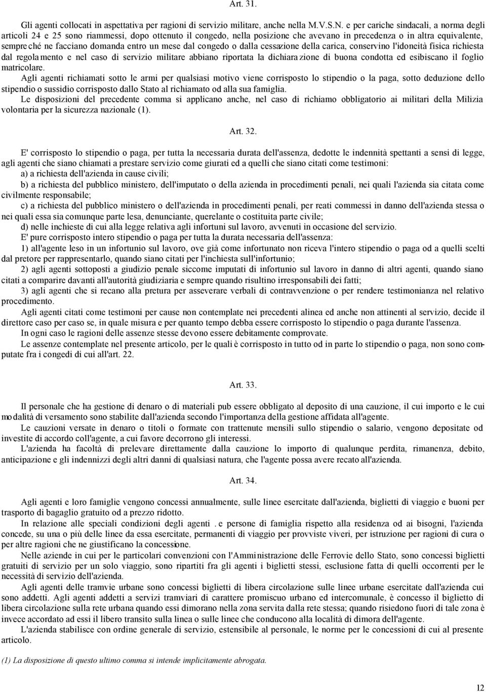 entro un mese dal congedo o dalla cessazione della carica, conservino l'idoneità fisica richiesta dal regola mento e nel caso di servizio militare abbiano riportata la dichiara zione di buona