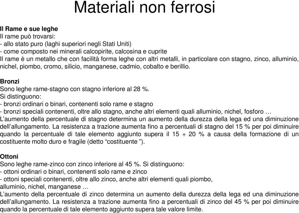 Bronzi Sono leghe rame-stagno con stagno inferiore al 28 %.