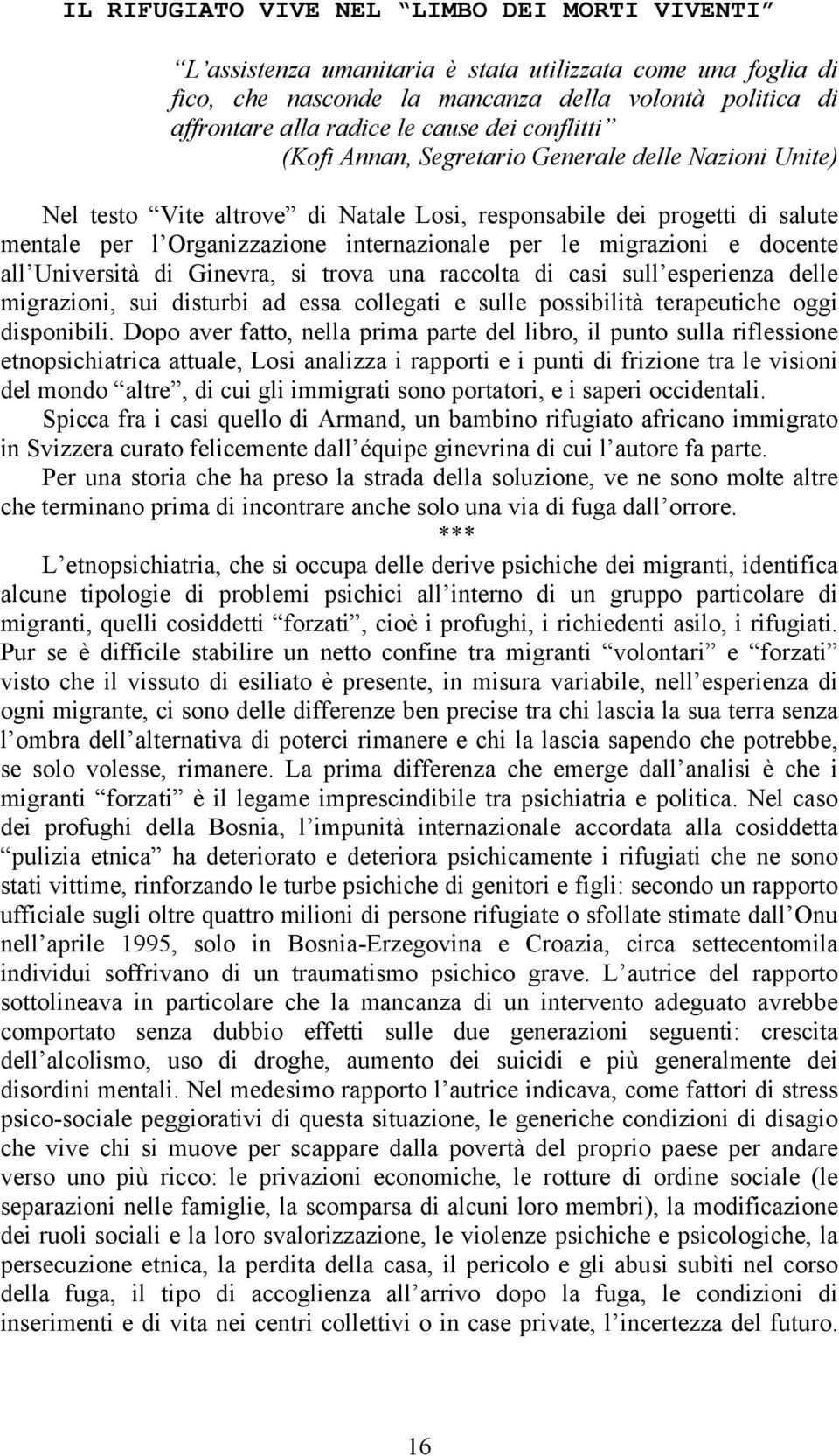 migrazioni e docente all Università di Ginevra, si trova una raccolta di casi sull esperienza delle migrazioni, sui disturbi ad essa collegati e sulle possibilità terapeutiche oggi disponibili.