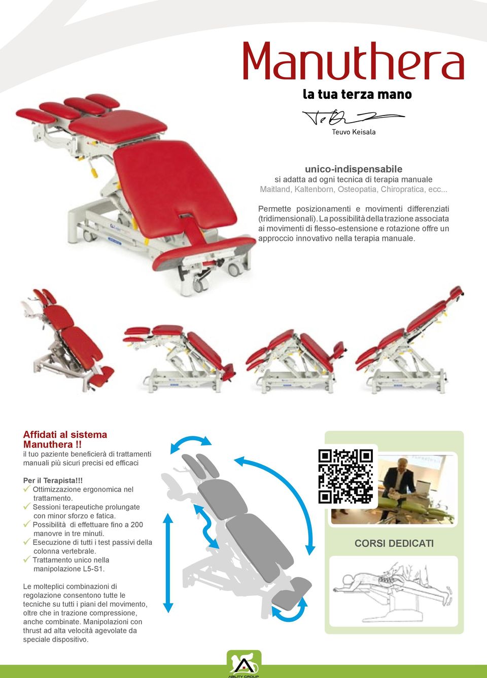 ! il tuo paziente beneficierà di trattamenti manuali più sicuri precisi ed efficaci Per il Terapista!!! Ottimizzazione ergonomica nel trattamento.