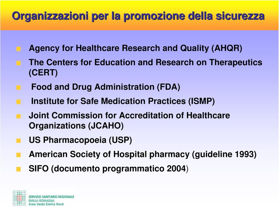 Safe Medication Practices (ISMP) Joint Commission for Accreditation of Healthcare Organizations (JCAHO) US