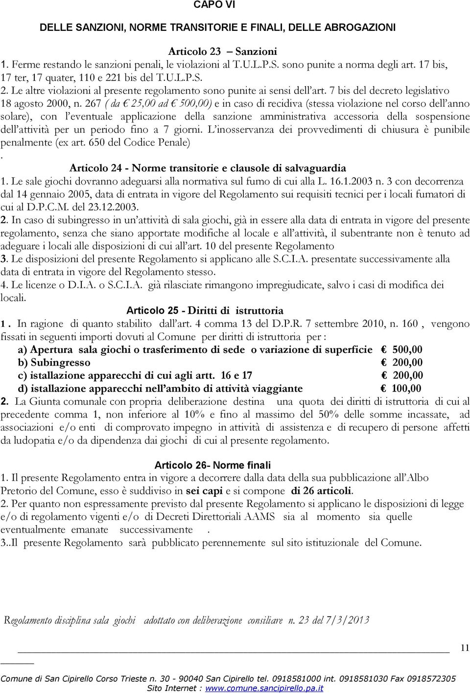 267 ( da 25,00 ad 500,00) e in caso di recidiva (stessa violazione nel corso dell anno solare), con l eventuale applicazione della sanzione amministrativa accessoria della sospensione dell attività